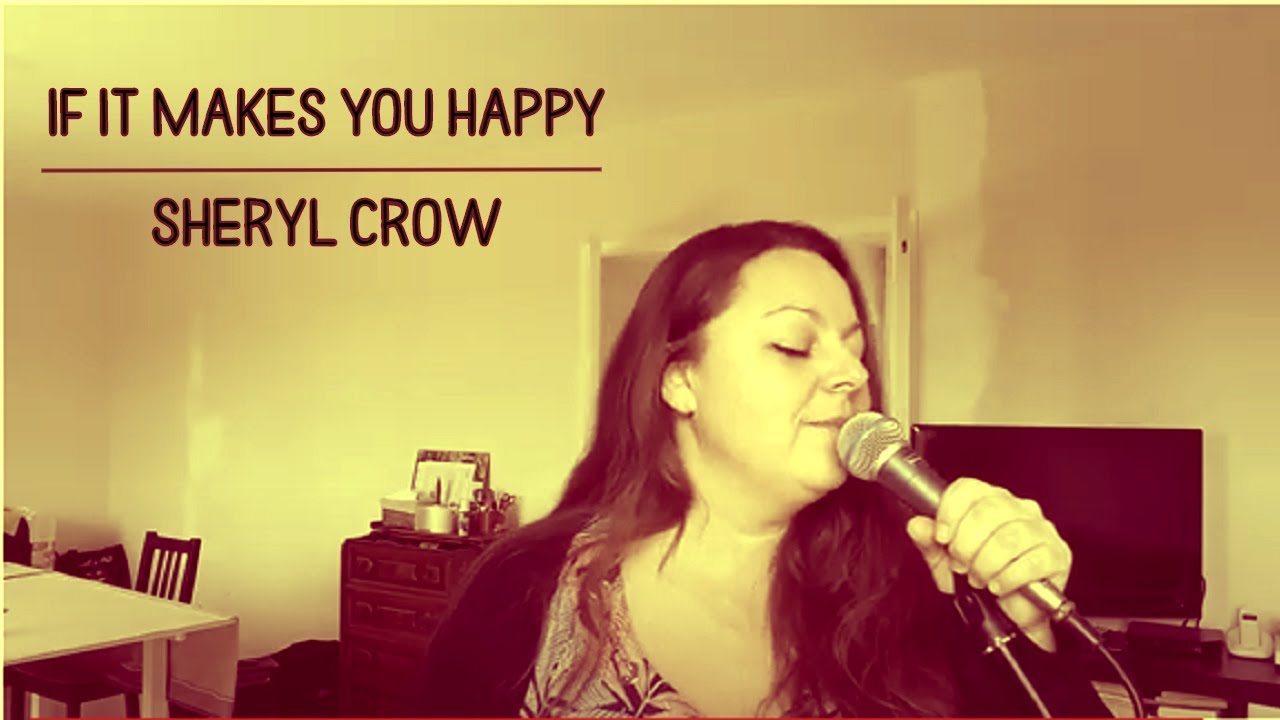 If it makes you happy - Sheryl Crow (cover)
