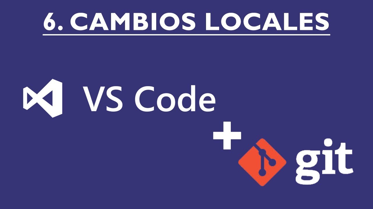 6. Curso Visual Studio Code y Git: Cambios locales