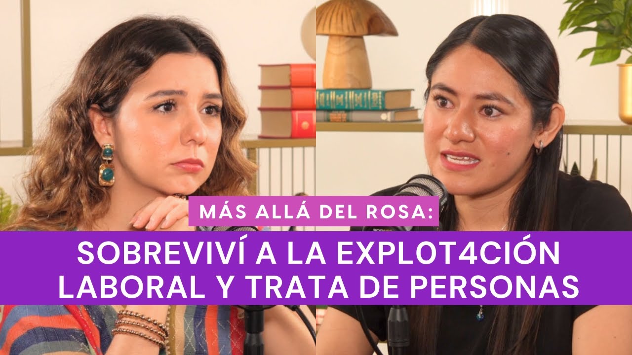 Más allá del rosa- Sobreviví a la expl0t4ción laboral y trata de personas con Mixi Cruz
