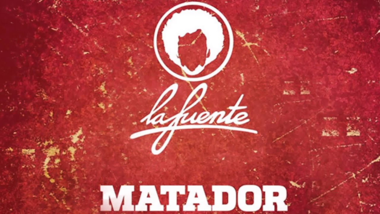 La Fuente - Matador (Radio Edit) [Official]