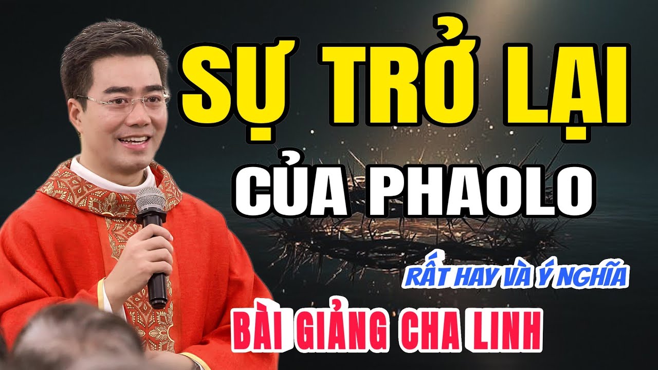 SỰ TRỞ LẠI CỦA PHAOLO - SỰ BIẾN ĐỔI CỦA TÔI - BÀI CHIA SẺ: HAY Ý NGHĨA 👉 LM GIUSE NGUYỄN VĂN LINH 
