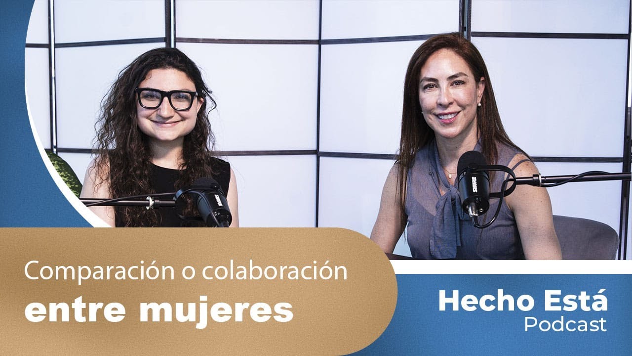 Hecho Está Ep4 - ¿Comparación o colaboración entre mujeres?