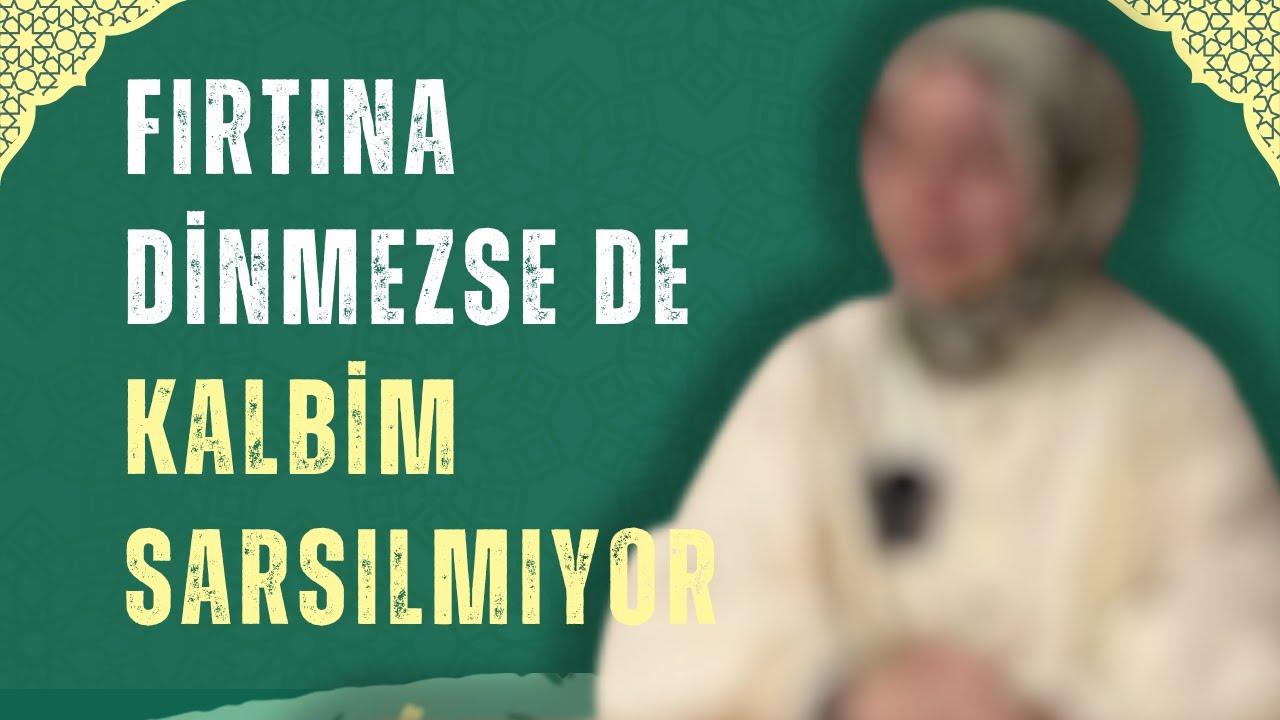 FIRTINALAR DİNMESE DE KALBİM SARSILMIYOR: EL-KAHHÂR İSMİYLE GÜÇ BULMAK | BERATİYE GÜÇİN
