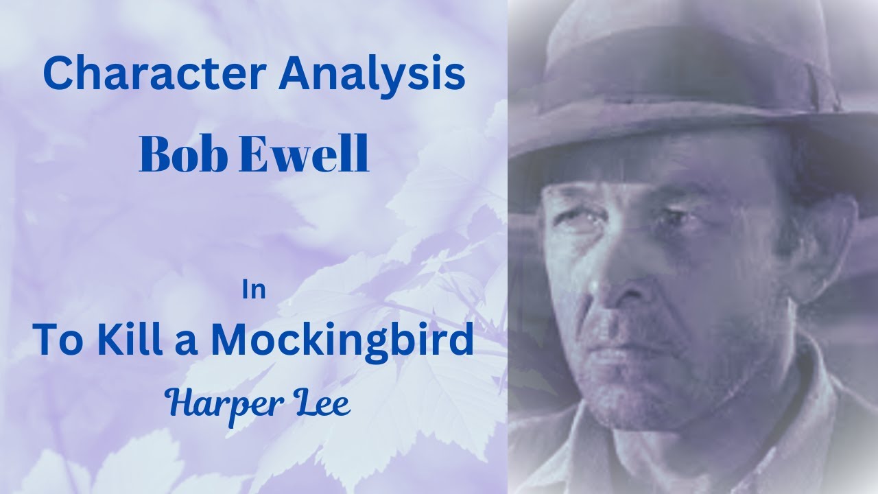Character Analysis: Bob Ewell in To Kill a Mockingbird by Harper Lee