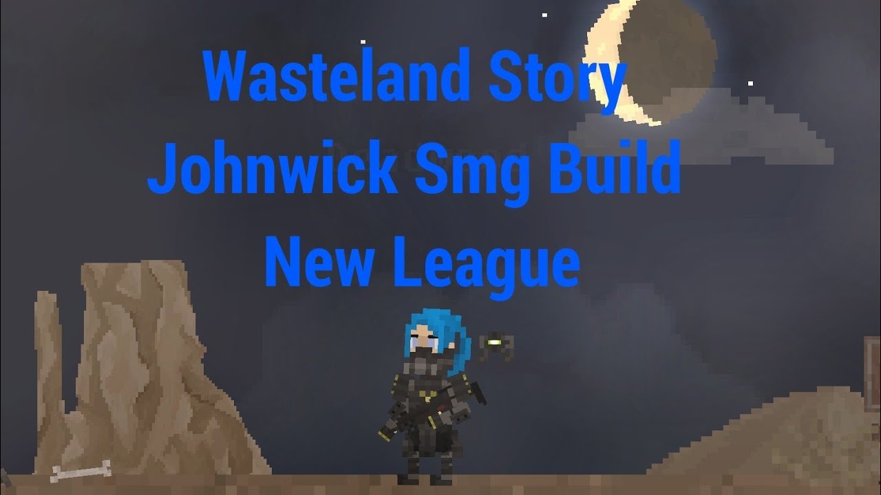 Wasteland Story (New League Johnwick Smg Build)(Next Meta Smg/Rifle By Blue!)