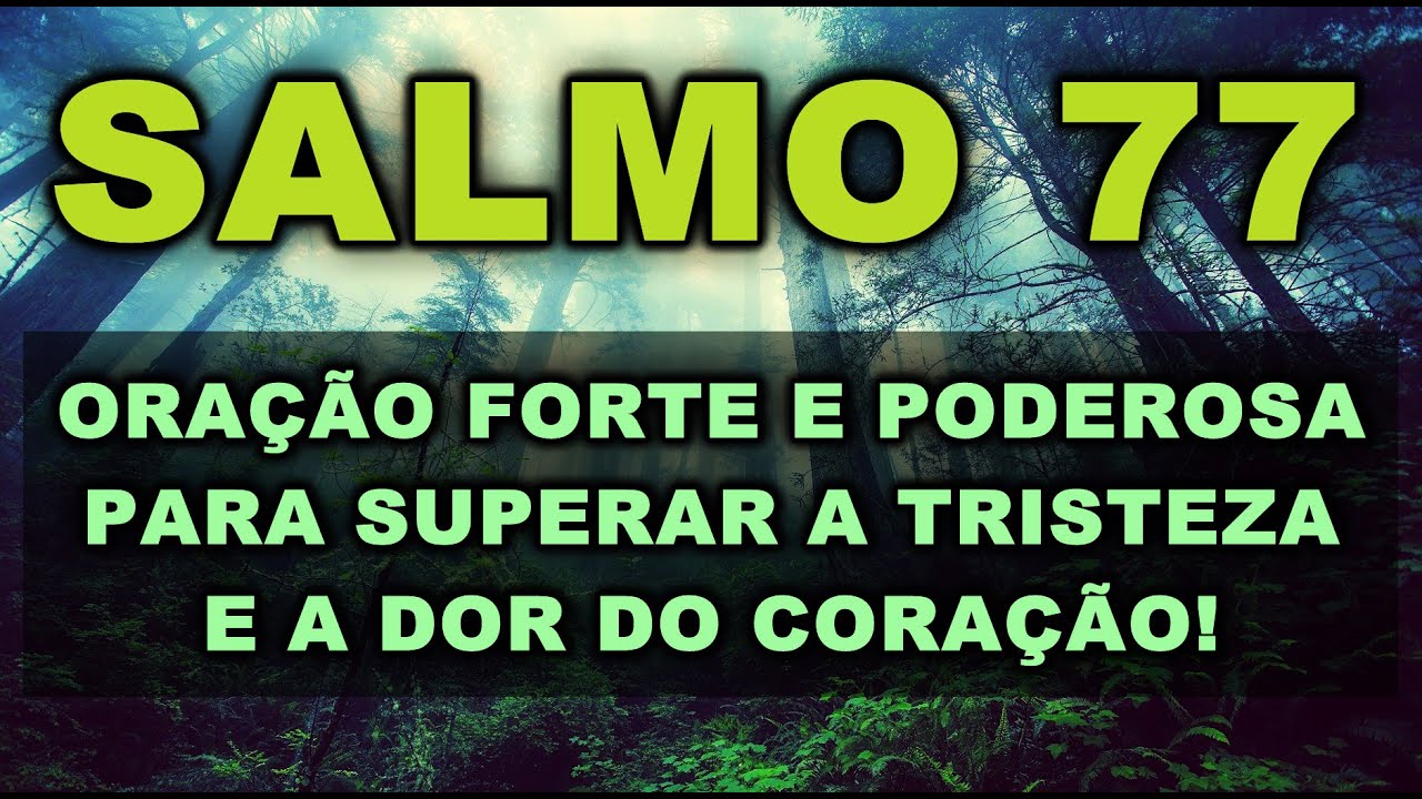 SALMO 77 ORAÇÃO FORTE E PODEROSA PARA SUPERAR A TRISTEZA E A DOR DO CORAÇÃO