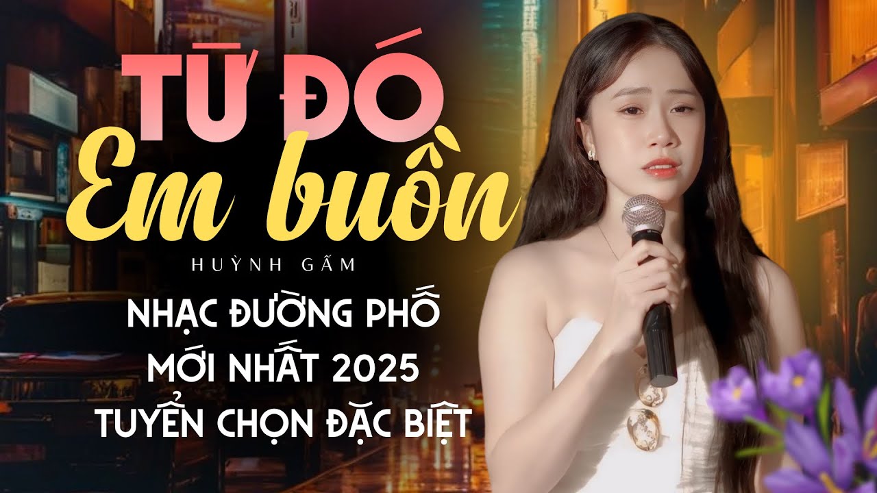 Li&ecirc;n kh&uacute;c TỪ Đ&Oacute; EM BUỒN - HUỲNH GẤM | Album Đặc Biệt Tuyển Chọn Những B&agrave;i Bolero Đường Phố Mới Nhất