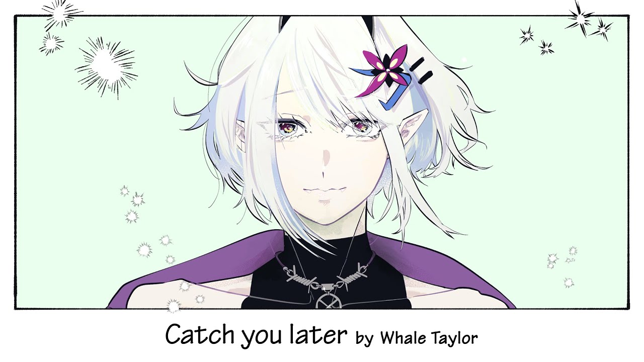 [MV] Catch you later / Whale Taylor【ホエテラ】