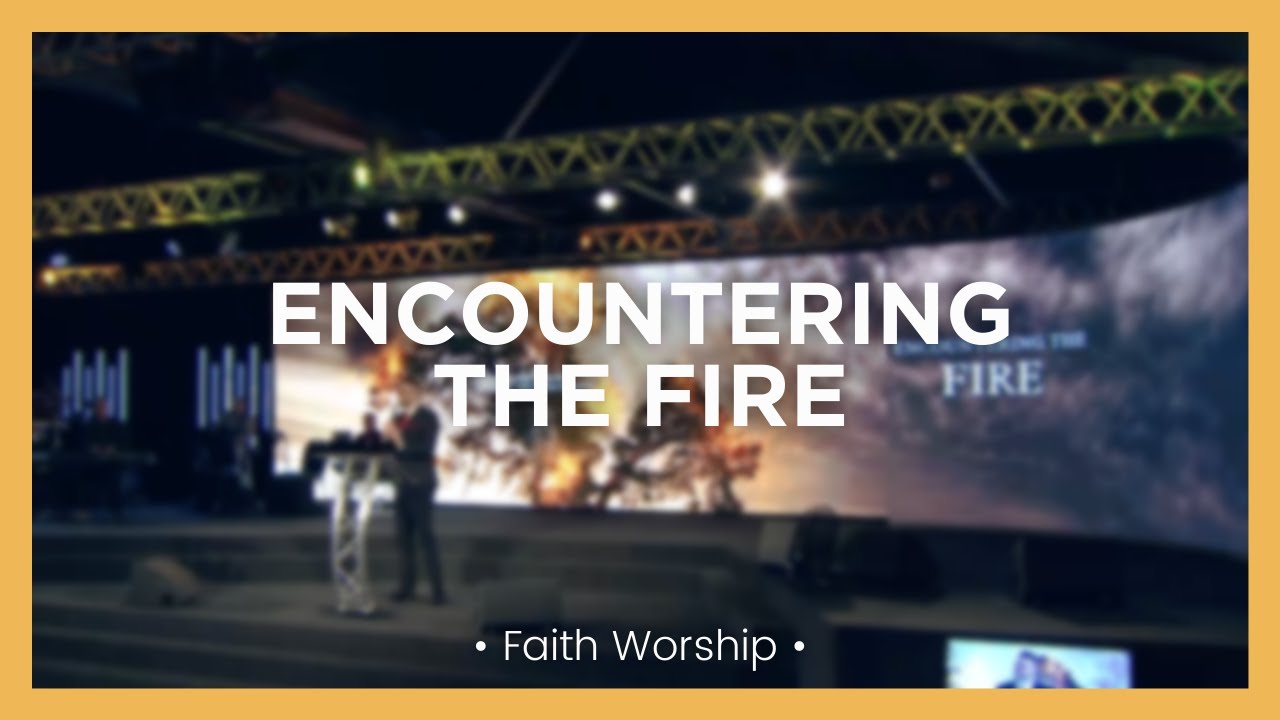Encountering the Fire | Faith Worship 1.2.22