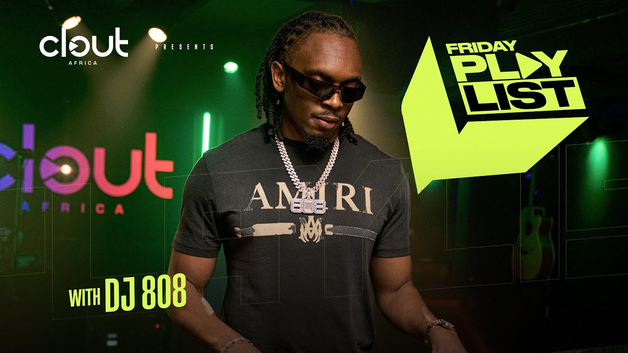 DJ 808 ON CLOUT’s FRIDAY PLAYLIST | KELEBU - REMA | OZEBA 
