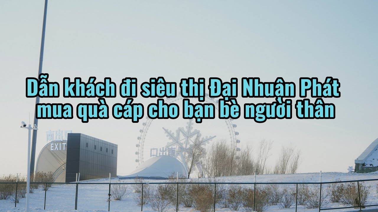 Dẫn khách đi siêu thị Đại Nhuận Phát ở Cáp Nhĩ Tân mua quà cho người thân bạn bè, ngon bổ rẻ 