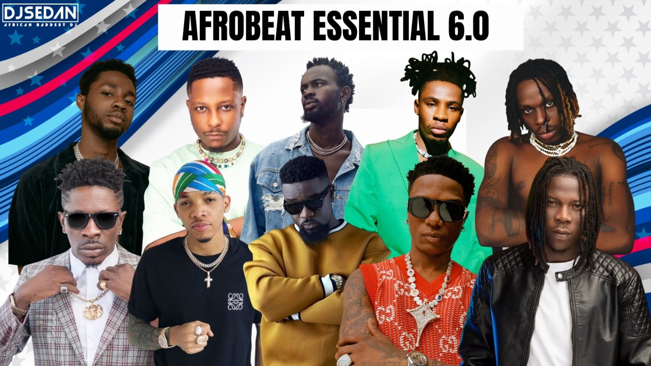 Afrobeat Essential 6.0 | DJ Sedan & Sarkodie, Wizkid, Omah Lay, Shatta Wale, Tekno, FireBoy, Joe Boy