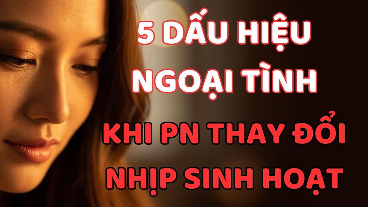 5 DẤU HIỆU NGOẠI TÌNH KHI PHỤ NỮ THAY ĐỔI NHỊP SINH HOẠT