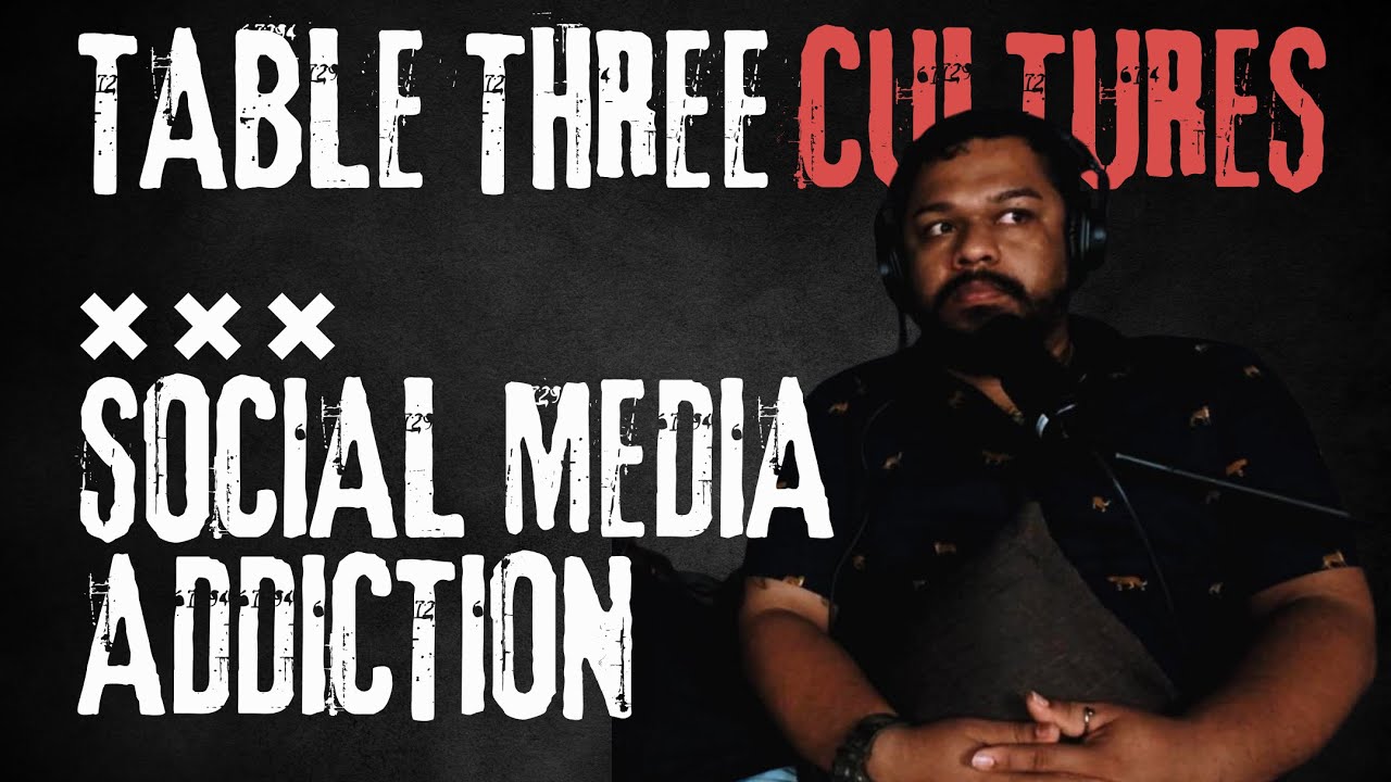 T3C EP 19 | SOCIAL MEDIA ADDICTION | TABLE THREE CULTURES