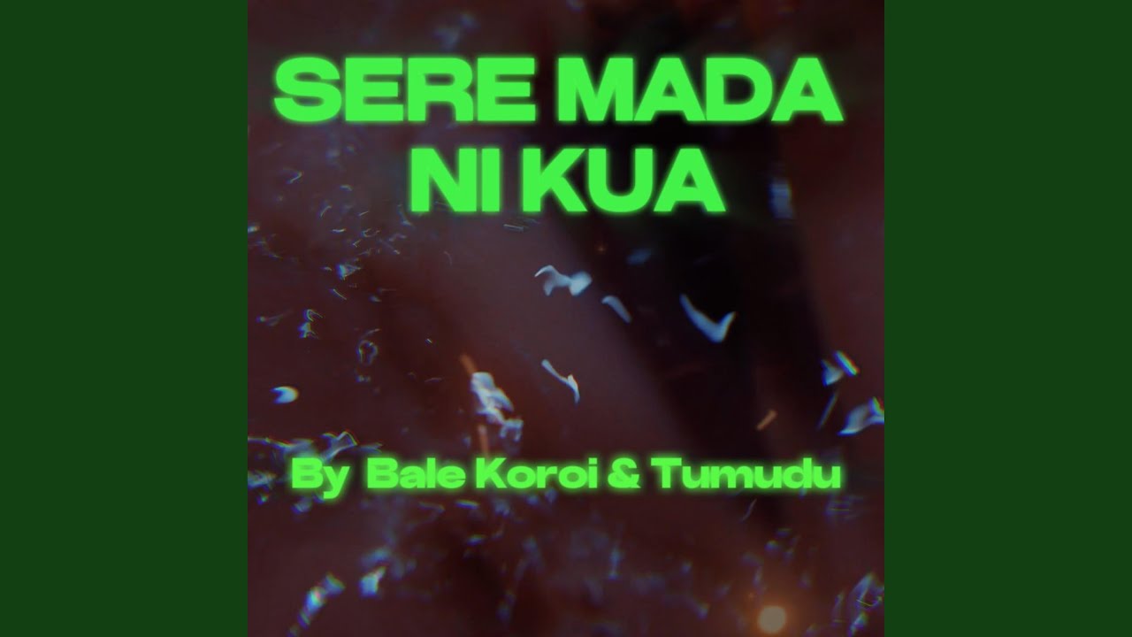 Sere Mada Ni Kua (feat. Bale Koroi)