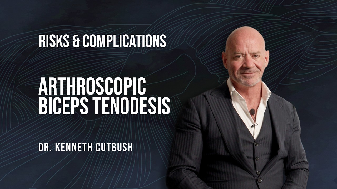 Dr. Kenneth Cutbush | Risks & Complications of Arthroscopic Biceps Tenodesis