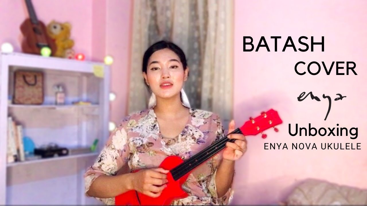 Batash (Cover by Supriya Gurung) || Shashwot Khadka || Unboxing Enya's Ukulele