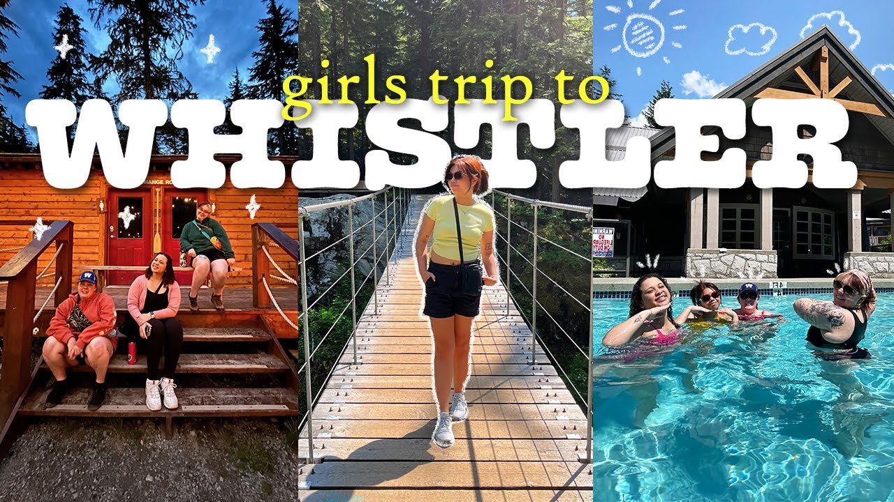 SUMMER IN WHISTLER 🌞 | girls trip, Vallea Lumina, hot tub & hikes, epic food spots