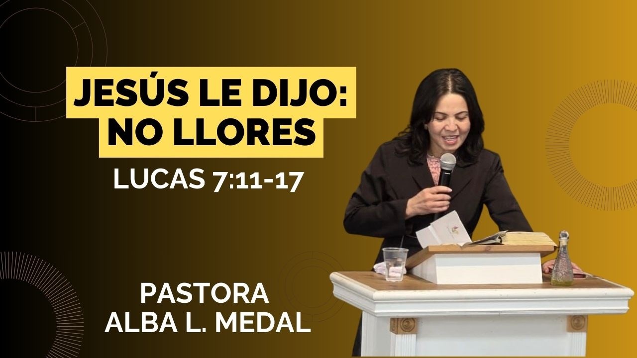 Jesús le dijo: No Llores. Lucas 7:11-17