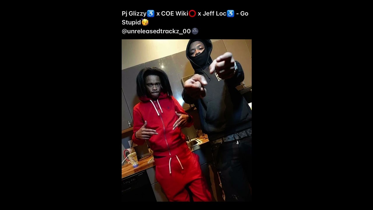 Pj Glizzy x COE Wiki x Jeff Loc - Go Stupid ( Full Unreleased ) insta - @unreleasedtrackz_00