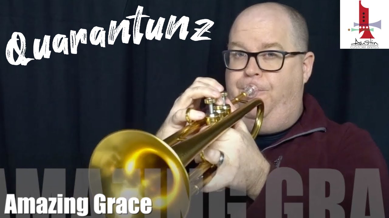 Quarantunz: Amazing Grace - Jazz Trumpet Solo by Trent Austin of Austin Custom Brass