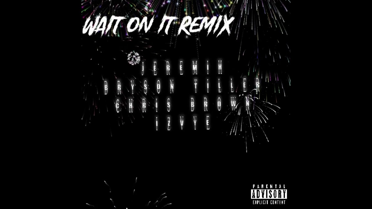 Jeremih - Wait On It (Remix) Ft. Bryson Tiller, Chris Brown, IZVYE