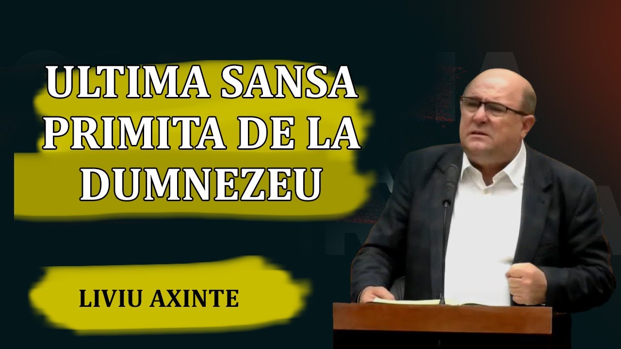 Liviu Axinte - Ultima Sansa Primita de la Dumnezeu