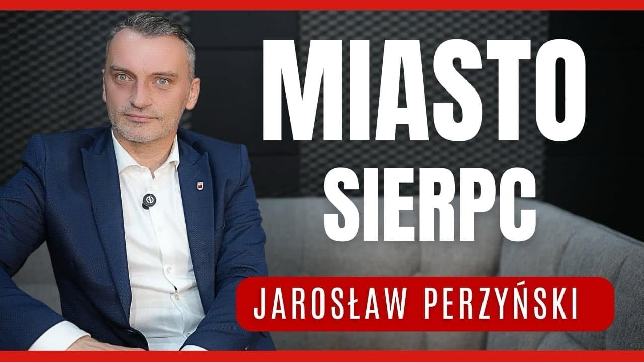 Dlaczego zostałem burmistrzem Sierpca ? Jarosław Perzyński