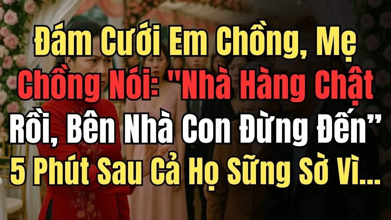 Đám cưới em chồng, mẹ chồng nói “nhà hàng chật rồi, bên nhà con đừng đến”, 5 phút sau cả họ sững s