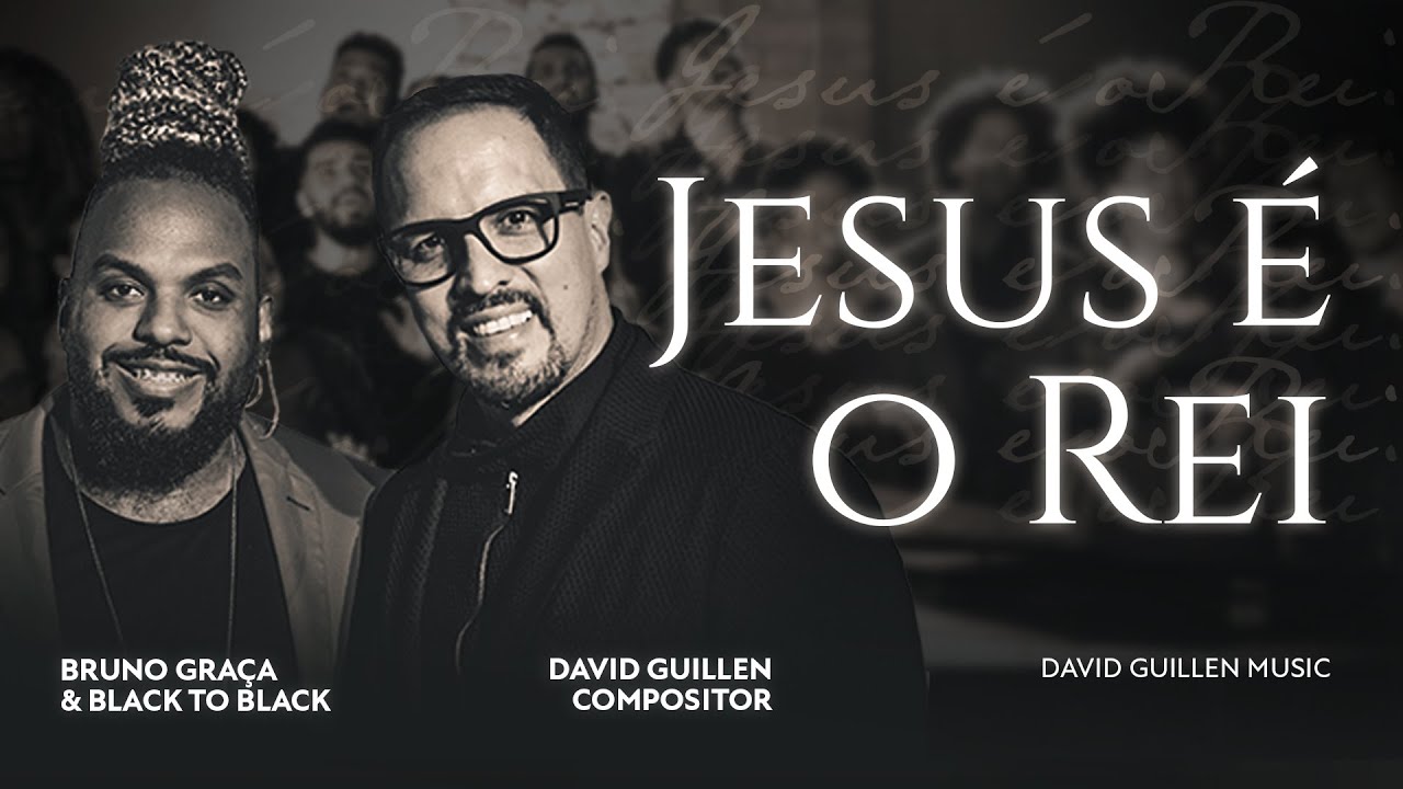 JESUS É O REI - DAVID GUILLEN FEAT. BRUNO GRAÇA & CORAL BLACK TO BLACK | CLIPE OFICIAL