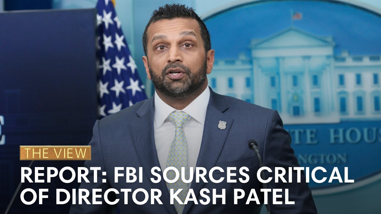 FBI Sources Critical Of Director Kash Patel in New Report | The View
