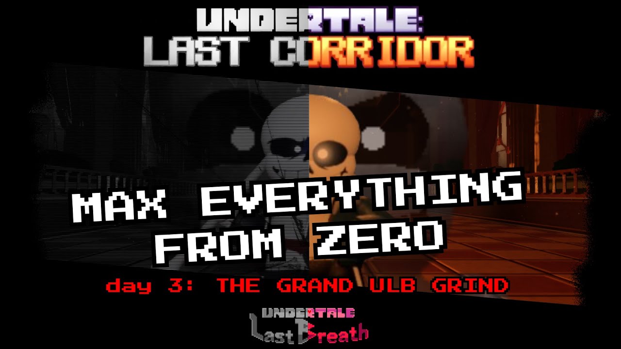 MAX EVERYTHING FROM ZERO: DAY 3 || Undertale: Last Corridor