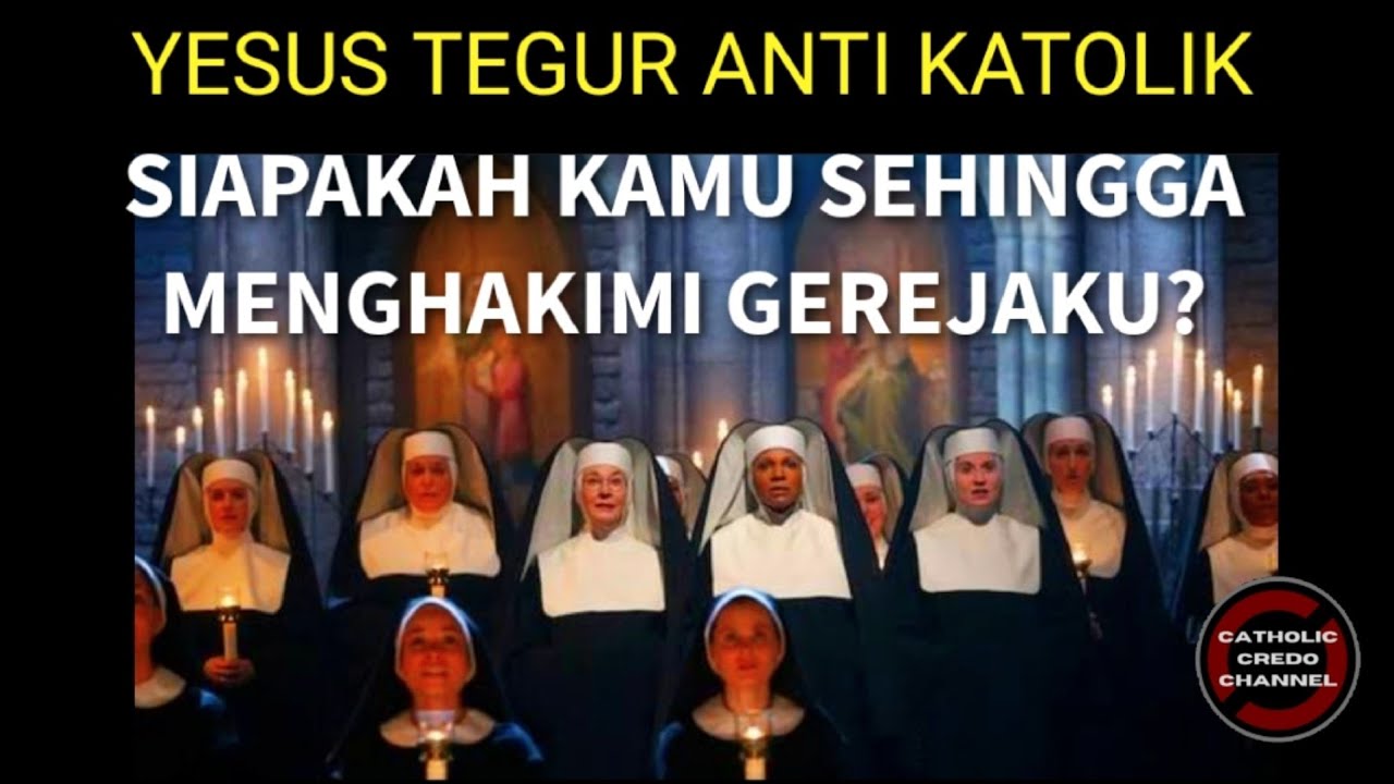 Yesus Tegur Anti Katolik ; Siapakah Kamu Sehingga Menghakimi GerejaKu?