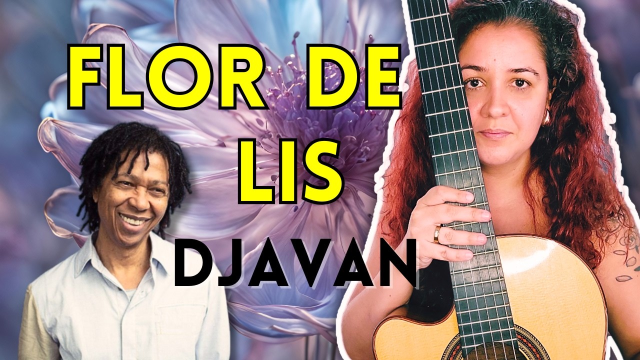 DJAVAN na Prática: Como Tocar FLOR  DE LIS no Violão
