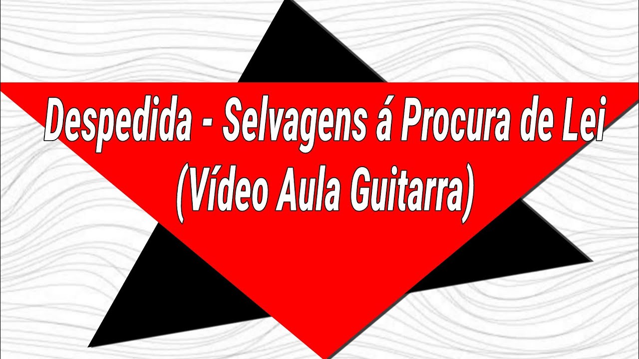 Despedida - Selvagens á Procura de Lei (Vídeo Aula Guitarra)