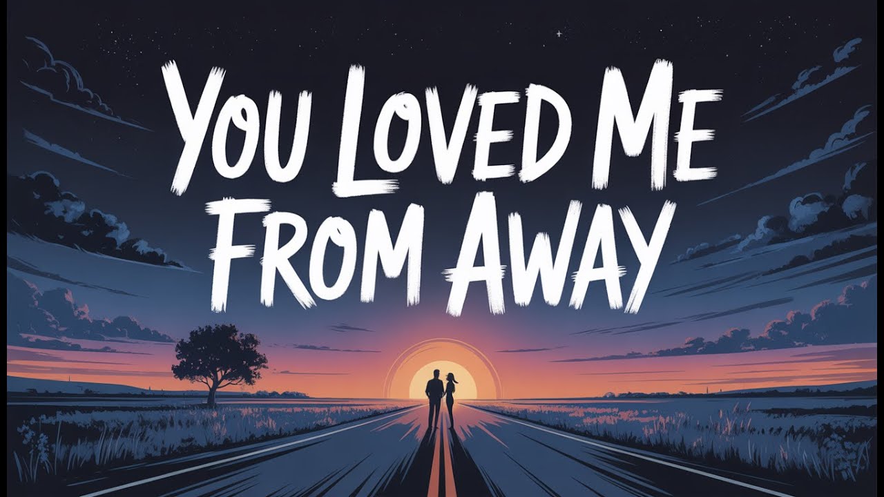You Loved Me From Away ( Lyrics )