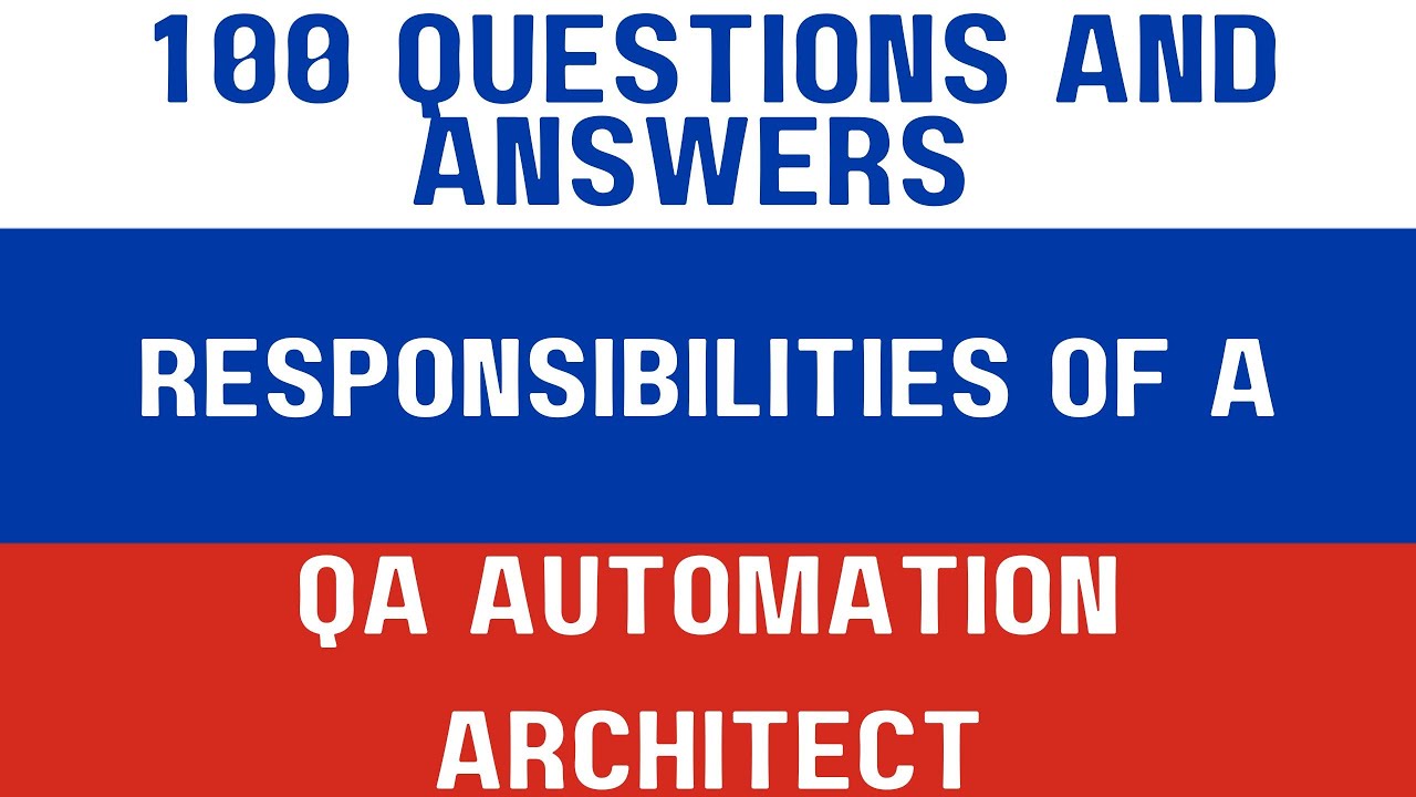 100 questions and answers - responsibilities of a QA Automation Architect
