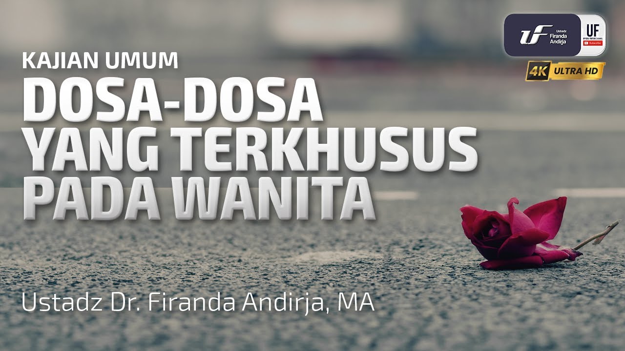 Dosa-Dosa Yang Terkhusus Pada Wanita - Ustadz Dr. Firanda Andirja M.A