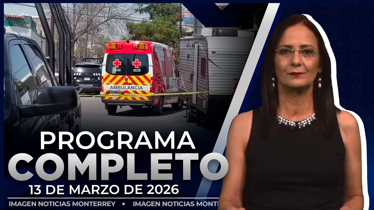 Noticias MTY con Claudia Ovalle | Programa Completo 13 de marzo de 2026