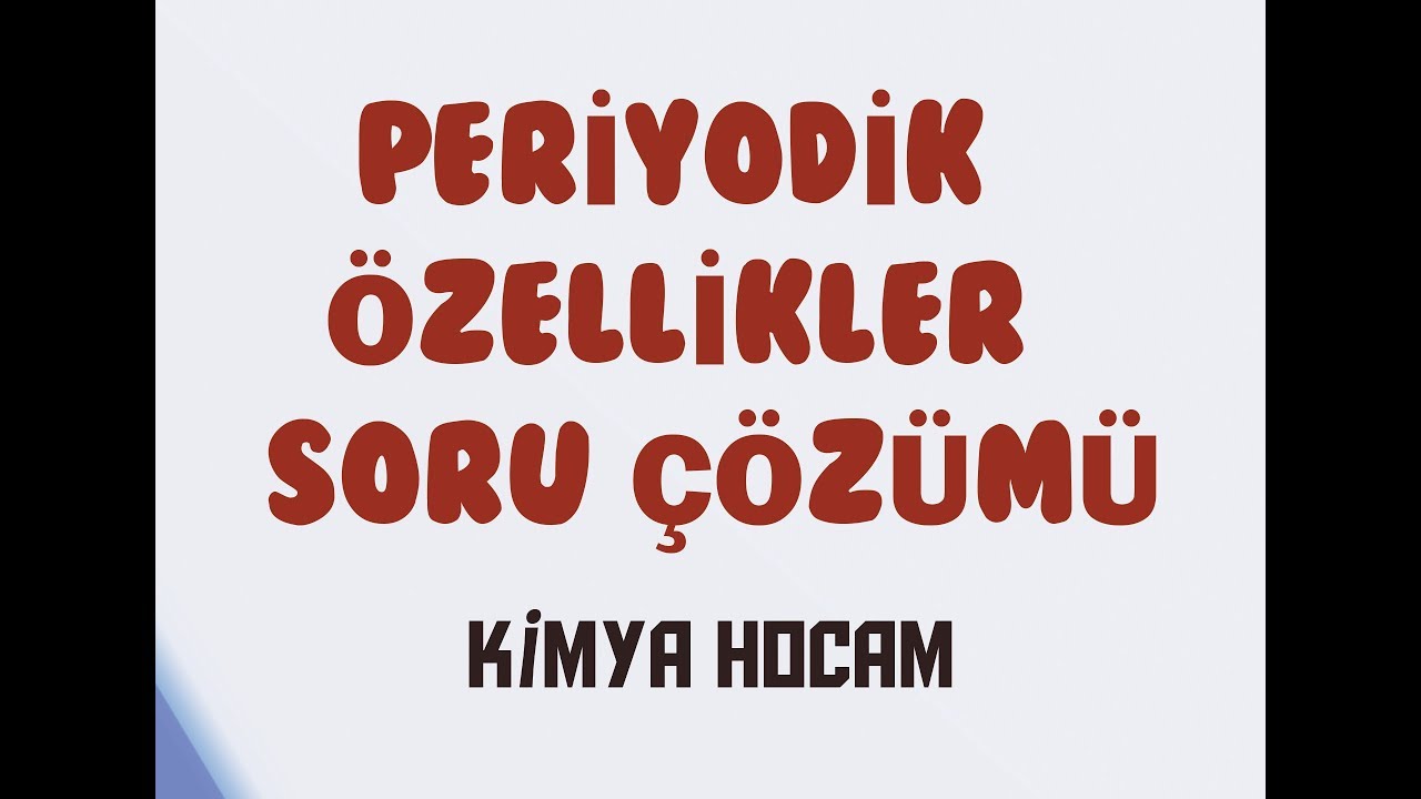 9-PERİYODİK ÖZELLİKLER SORU ÇÖZÜMÜ|İYONLAŞMA ENERJİSİ|ATOM YARIÇAPI|11.SINIF| KİMYA HOCAM