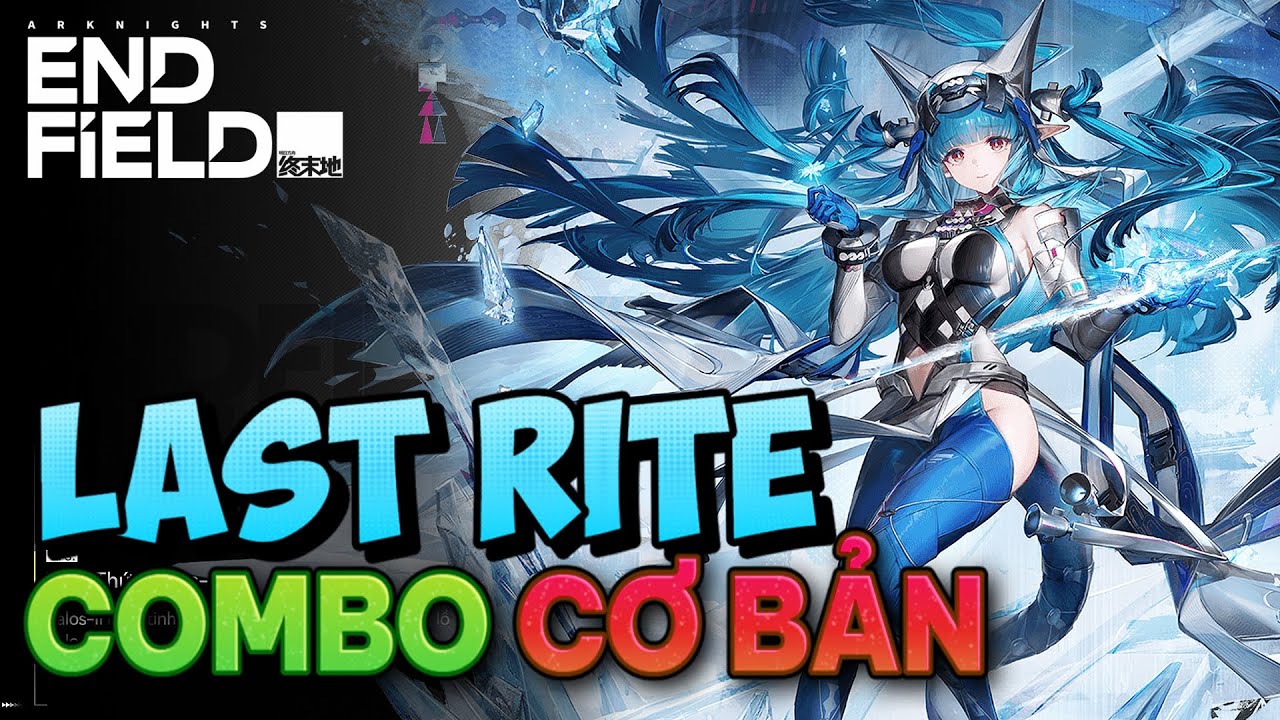 [ Arknights: Endfield ] Hướng dẫn Combo cơ bản cho Last Rite Hyper Carry
