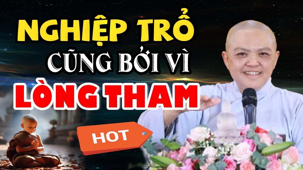 Lòng Tham Con Người Là Cái Túi Sâu Không Đáy Khổ Đau Từ Đó Mà Sinh Ra | SC. Thích Nữ Hương Nhũ