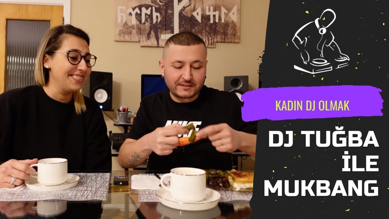 DJ TUĞBA İLE MUKBANG: KADIN DJ OLMAK