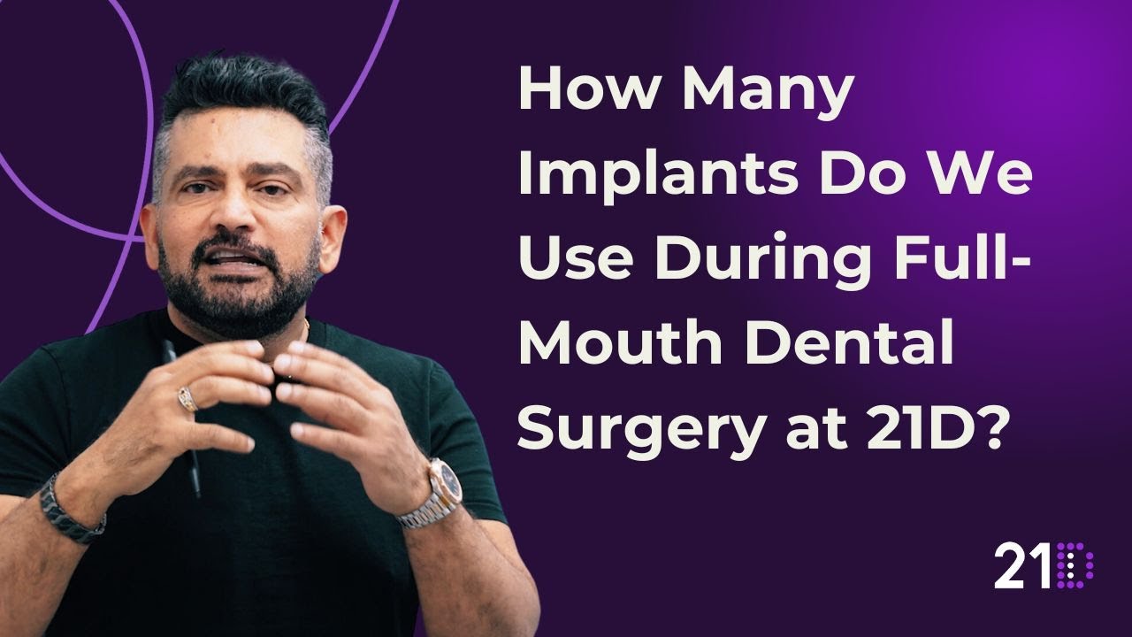 How Many Implants Do We Use During Full-Mouth Dental Surgery at 21D?