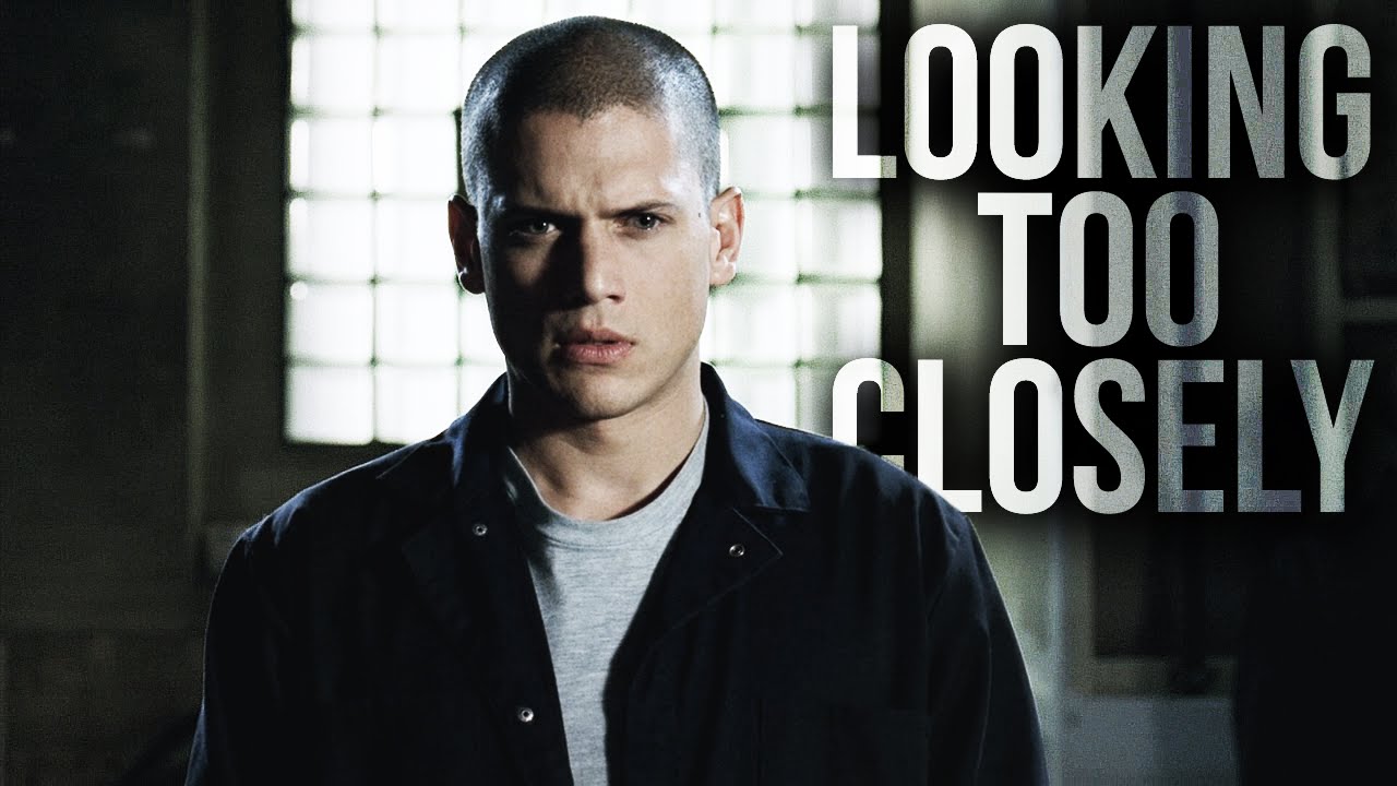 Prison Break || Looking Too Closely