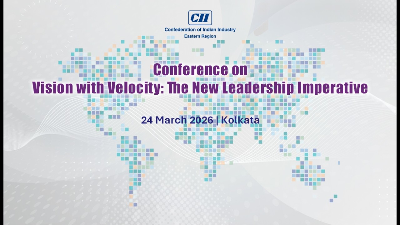 CII Eastern Region Annual Conference 2026 - Vision with Velocity: The New Leadership Imperative