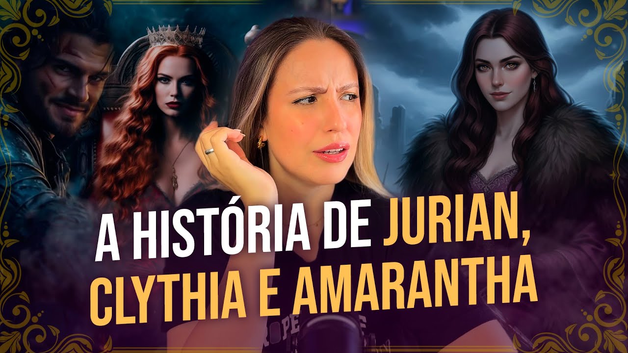 EXPLICANDO ACOTAR | A história completa de Amarantha, Jurian e Clythia!