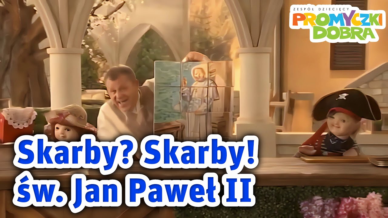 🎵🎬Skarby? Skarby! - św. Jan Paweł II - Promyczki Dobra