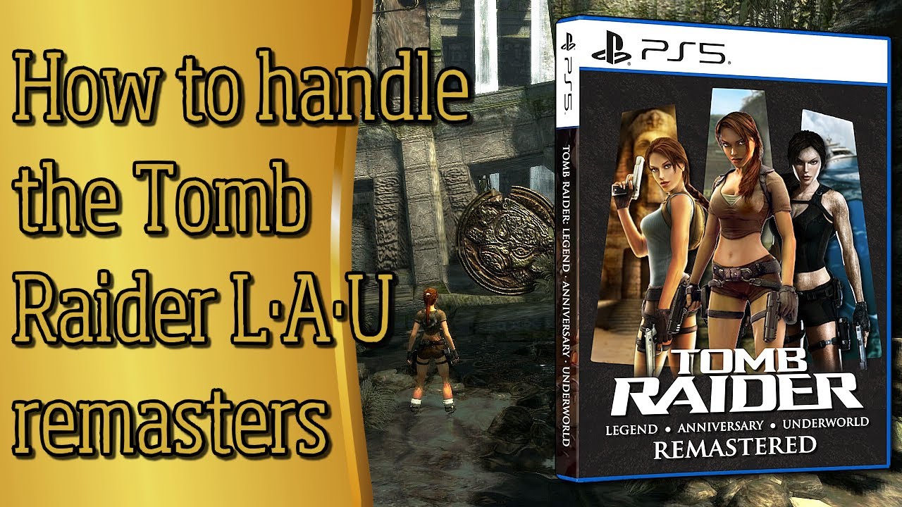 Аргументы в пользу ремастеринга Tomb Raider Legend, Anniversary и Underworld