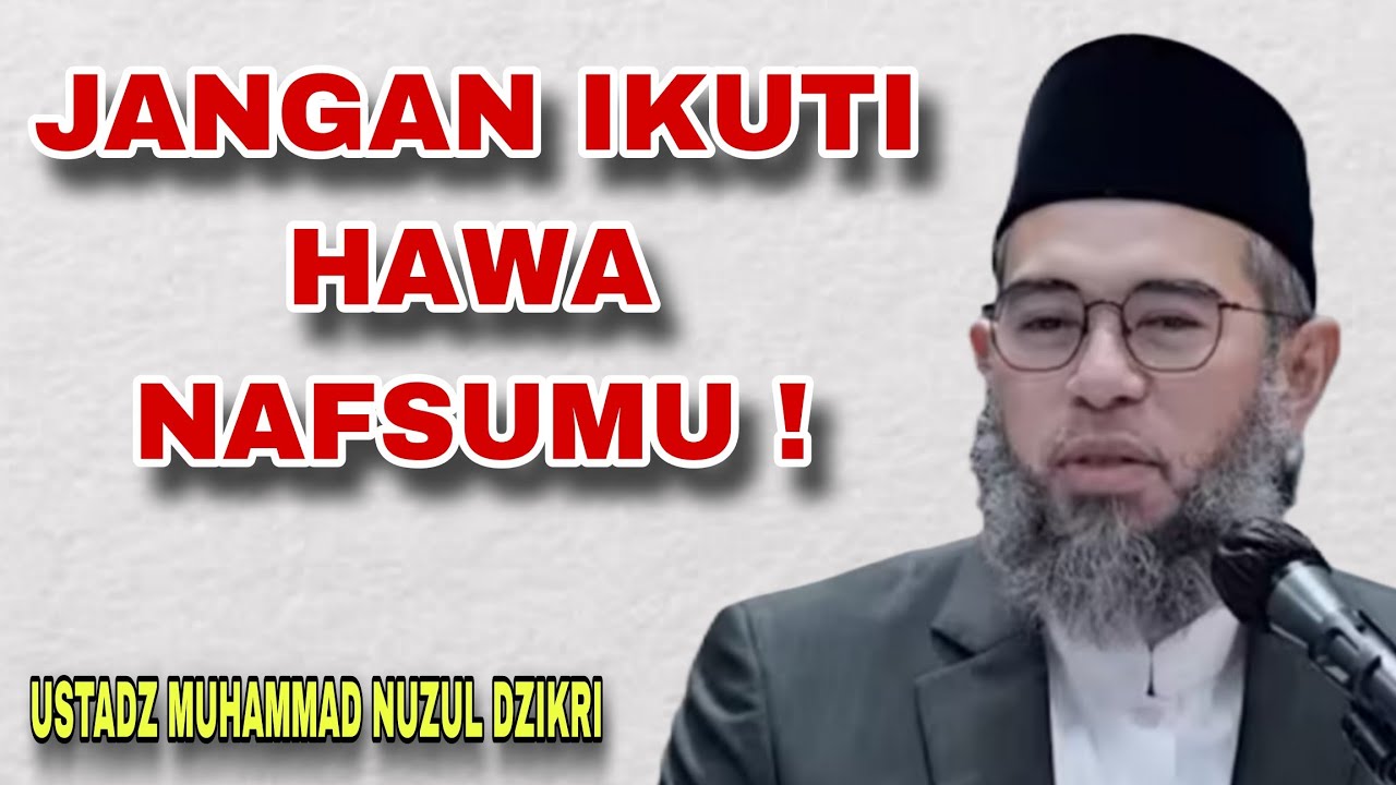 Ketika Akal Dikalahkan Hawa Nafsu — Peringatan Keras dari Ustadz Muhammad Nuzul Dzikri